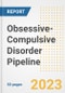 Obsessive-Compulsive Disorder Pipeline Report, 2023 - Planned Drugs by Phase, Mechanism of Action, Route of Administration, Type of Molecule, Market Trends, Developments, and Companies - Product Image