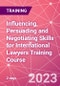 Influencing, Persuading and Negotiating Skills for International Lawyers Training Course (November 15-16, 2023) - Product Image