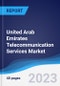 United Arab Emirates (UAE) Telecommunication Services Market Summary, Competitive Analysis and Forecast to 2027 - Product Image