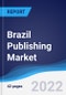 Brazil Publishing Market Summary, Competitive Analysis and Forecast, 2017-2026 - Product Thumbnail Image