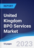 United Kingdom (UK) BPO Services Market Summary, Competitive Analysis and Forecast to 2027- Product Image