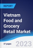 Vietnam Food and Grocery Retail Market Summary, Competitive Analysis and Forecast to 2027- Product Image