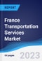 France Transportation Services Market Summary, Competitive Analysis and Forecast, 2017-2026 - Product Image
