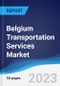 Belgium Transportation Services Market Summary, Competitive Analysis and Forecast, 2017-2026 - Product Image