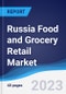Russia Food and Grocery Retail Market Summary, Competitive Analysis and Forecast, 2017-2026 - Product Image