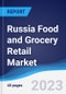 Russia Food and Grocery Retail Market Summary, Competitive Analysis and Forecast to 2027 - Product Image