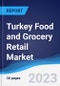 Turkey Food and Grocery Retail Market Summary, Competitive Analysis and Forecast, 2017-2026 - Product Image