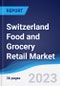 Switzerland Food and Grocery Retail Market Summary, Competitive Analysis and Forecast to 2027 - Product Thumbnail Image
