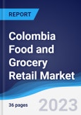Colombia Food and Grocery Retail Market Summary, Competitive Analysis and Forecast to 2027- Product Image