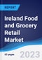 Ireland Food and Grocery Retail Market Summary, Competitive Analysis and Forecast, 2017-2026 - Product Image