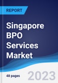 Singapore BPO Services Market Summary, Competitive Analysis and Forecast to 2027- Product Image