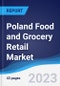 Poland Food and Grocery Retail Market Summary, Competitive Analysis and Forecast to 2027 - Product Image