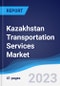 Kazakhstan Transportation Services Market Summary, Competitive Analysis and Forecast, 2017-2026 - Product Image