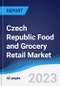 Czech Republic Food and Grocery Retail Market Summary, Competitive Analysis and Forecast, 2017-2026 - Product Image