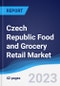 Czech Republic Food and Grocery Retail Market Summary, Competitive Analysis and Forecast to 2027 - Product Image