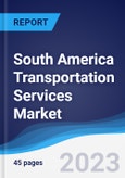 South America Transportation Services Market Summary, Competitive Analysis and Forecast, 2017-2026- Product Image