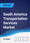 South America Transportation Services Market Summary, Competitive Analysis and Forecast, 2017-2026 - Product Thumbnail Image