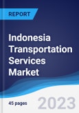 Indonesia Transportation Services Market Summary, Competitive Analysis and Forecast, 2017-2026- Product Image