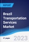 Brazil Transportation Services Market Summary, Competitive Analysis and Forecast, 2017-2026 - Product Image