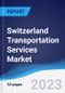 Switzerland Transportation Services Market Summary, Competitive Analysis and Forecast, 2017-2026 - Product Image
