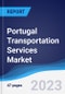 Portugal Transportation Services Market Summary, Competitive Analysis and Forecast, 2017-2026 - Product Thumbnail Image