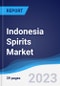 Indonesia Spirits Market Summary, Competitive Analysis and Forecast, 2017-2026 - Product Image