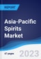 Asia-Pacific (APAC) Spirits Market Summary, Competitive Analysis and Forecast, 2017-2026 - Product Image