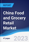 China Food and Grocery Retail Market Summary, Competitive Analysis and Forecast to 2027- Product Image