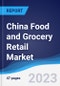 China Food and Grocery Retail Market Summary, Competitive Analysis and Forecast to 2027 - Product Thumbnail Image