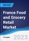 France Food and Grocery Retail Market Summary, Competitive Analysis and Forecast, 2017-2026 - Product Image