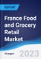 France Food and Grocery Retail Market Summary, Competitive Analysis and Forecast to 2027 - Product Image