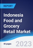 Indonesia Food and Grocery Retail Market Summary, Competitive Analysis and Forecast to 2027- Product Image