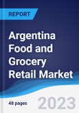 Argentina Food and Grocery Retail Market Summary, Competitive Analysis and Forecast to 2027- Product Image
