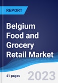Belgium Food and Grocery Retail Market Summary, Competitive Analysis and Forecast to 2027- Product Image