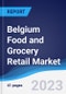 Belgium Food and Grocery Retail Market Summary, Competitive Analysis and Forecast, 2017-2026 - Product Image