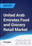 United Arab Emirates (UAE) Food and Grocery Retail Market Summary, Competitive Analysis and Forecast to 2027- Product Image