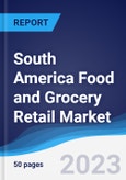 South America Food and Grocery Retail Market Summary, Competitive Analysis and Forecast to 2027- Product Image