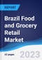 Brazil Food and Grocery Retail Market Summary, Competitive Analysis and Forecast, 2017-2026 - Product Image