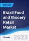 Brazil Food and Grocery Retail Market Summary, Competitive Analysis and Forecast to 2027 - Product Image