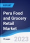 Peru Food and Grocery Retail Market Summary, Competitive Analysis and Forecast, 2017-2026 - Product Image
