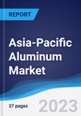 Asia-Pacific (APAC) Aluminum Market Summary, Competitive Analysis and Forecast, 2017-2026- Product Image