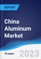 China Aluminum Market Summary, Competitive Analysis and Forecast, 2017-2026 - Product Image
