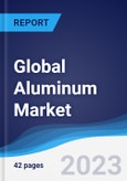 Global Aluminum Market Summary, Competitive Analysis and Forecast, 2017-2026- Product Image