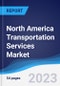 North America Transportation Services Market Summary, Competitive Analysis and Forecast, 2017-2026 - Product Thumbnail Image