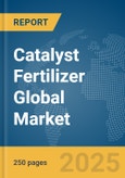 Catalyst Fertilizer Global Market Report 2025- Product Image