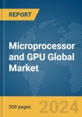 Microprocessor and GPU Global Market Report 2024- Product Image
