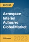 Aerospace Interior Adhesive Global Market Report 2023 - Product Image