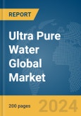 Ultra Pure Water Global Market Report 2024- Product Image