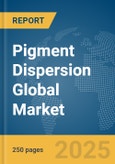 Pigment Dispersion Global Market Report 2025- Product Image