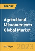 Agricultural Micronutrients Global Market Report 2024- Product Image